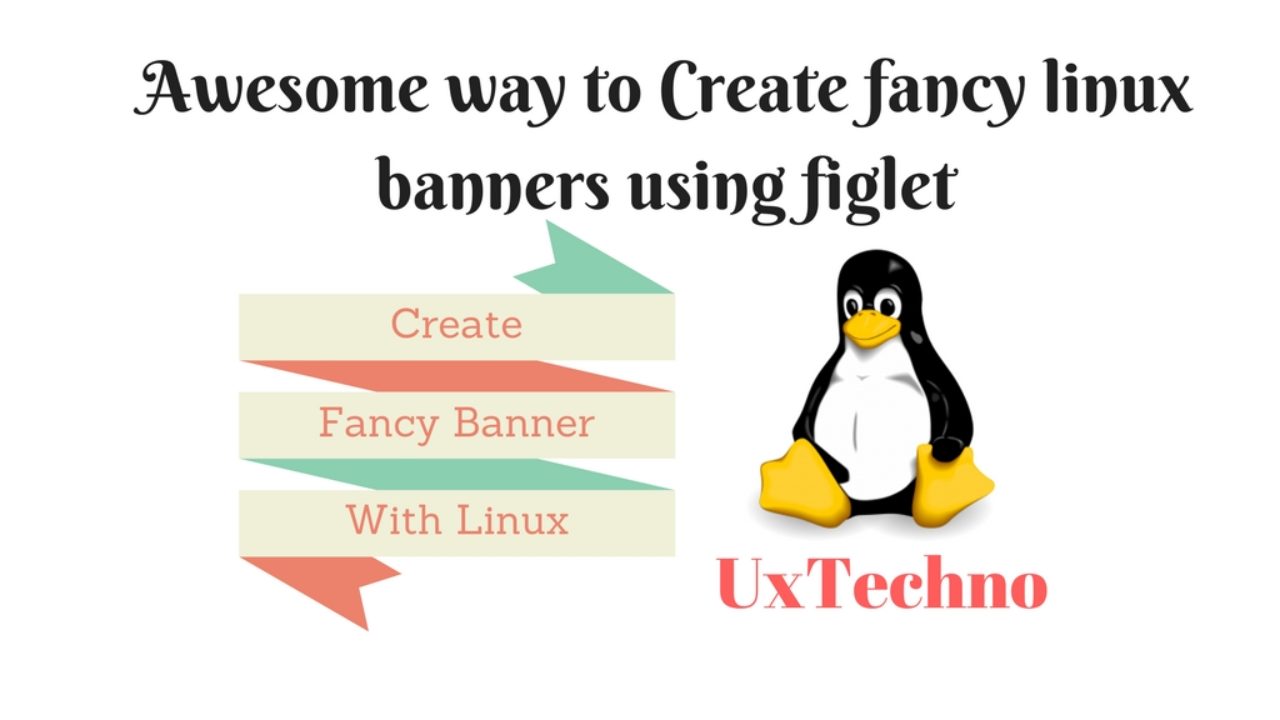 Awesome Way To Create Fancy Linux Banners Using Figlet Ux Techno