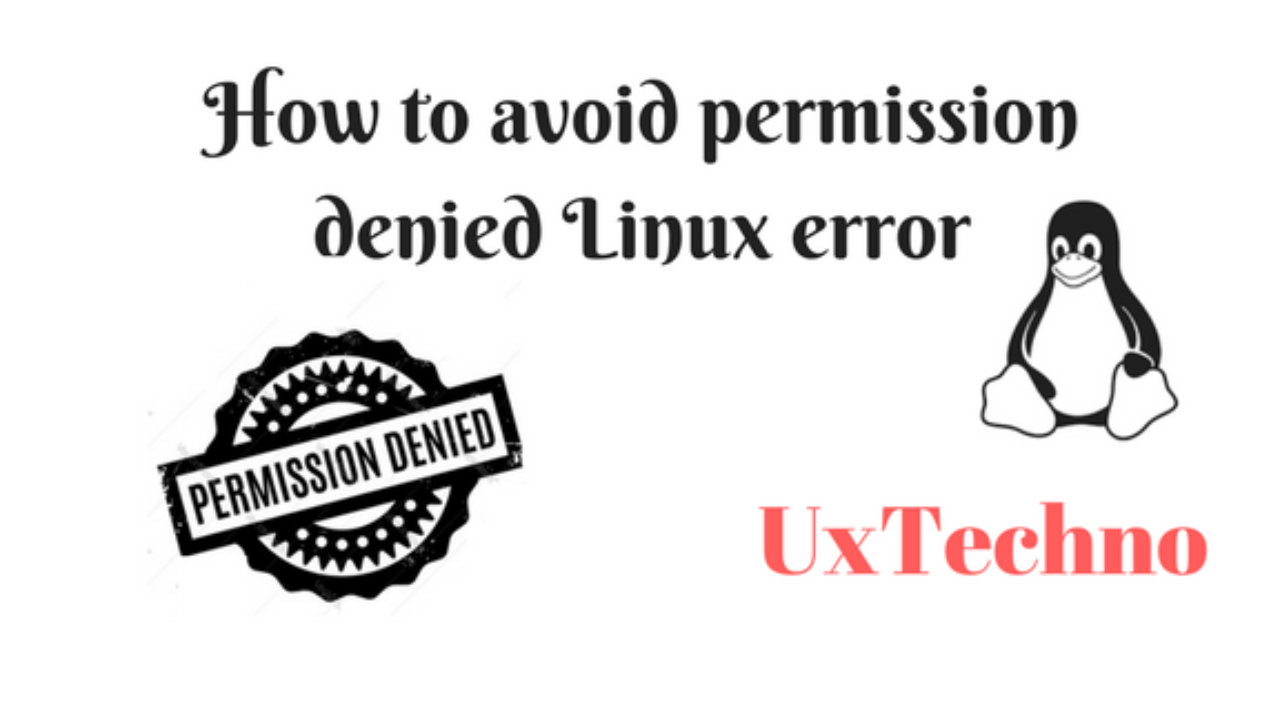 How To Resolve Permission Denied Linux Error Ux Techno